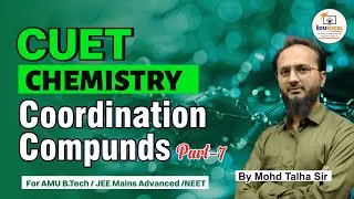 Coordination Compounds | Part-7 | CUET | JEE MAINS | AMU B.Tech | NEET | JEE | By Talha Sir