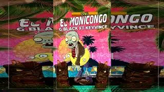 G Black Ft KeyvinCe-El Monicongo-Ganster Music Vol 5
