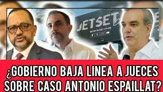 &iquest;GOBIERNO MANDA MENSAJE A JUECES SOBRE CASO JET SET Y ANTONIO ESPAILLAT? #jetset #AntonioEspaillat.