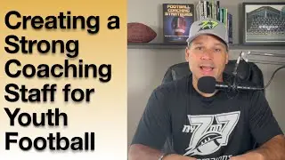 Creating a Strong Coaching Staff for Youth Football