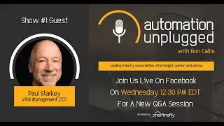 Automation Unplugged: Show #1 - Live Interview with Industry Veteran Paul Starkey
