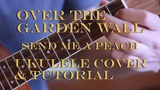Over the Garden Wall - Send me a peach - UKULELE SPROUT - Cover + Tutorial