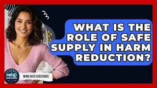 What Is The Role Of Safe Supply In Harm Reduction? - Mind Over Substance
