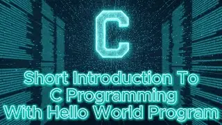 Short Introduction To C Programming with Hello World program