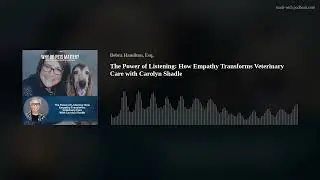 The Power of Listening: How Empathy Transforms Veterinary Care with Carolyn Shadle