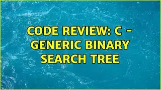 Code Review: C - Generic Binary Search Tree (2 Solutions!!)