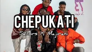 Sailors - Chepukati ft Majirani (OFFICIAL LYRICS)