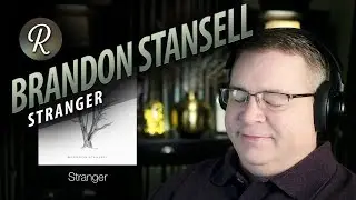 Brandon Stansell Reaction | &ldquo;Stranger&rdquo; First Listen