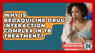 Why Is Bedaquiline Drug Interaction Complex In TB Treatment? - Tuberculosis Disease Guide