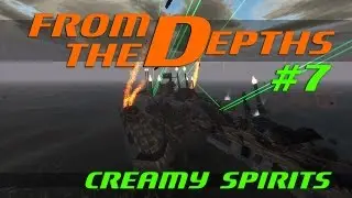 From The Depths Let's Play - Episode #7 - Creamy Spirits [Gameplay]