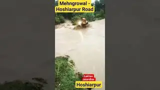 Mehngrowal - Hoshiarpur Road flood high alert Punjab next 5 day.. ??