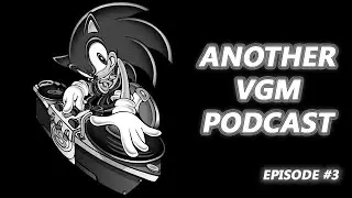 Another VGM Podcast - Episode #3
