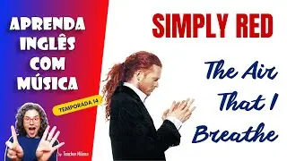 Aprenda Inglês com Música #274 - The Air that I Breathe - Simply Red (Aula completa inédita)