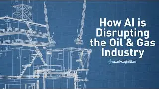 How AI is Disrupting the Oil & Gas Industry