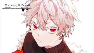 Haenzel - Currency (ft. Briskii) 「Nightcore」