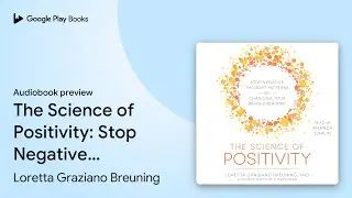 The Science of Positivity: Stop Negative&hellip; by Loretta Graziano Breuning &middot; Audiobook preview