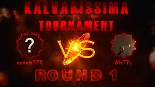 🔥🔥🏆KALVARISSIMA TOURNAMENT: 1 РАУНД (nameis320 vs NisTYa)