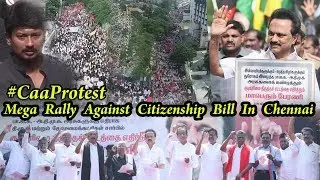 Dmk Rally : Massive Protest Aginst CAB in Chennai | Protests Against Citizenship Amendment Act