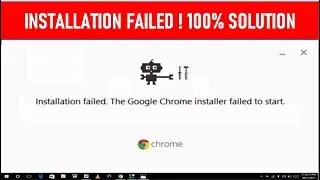 How to Fix Error Installation Failed. The Google Chrome Installer Failed to Start Windows PC