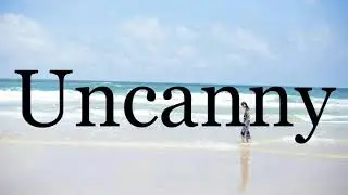 How To Pronounce Uncanny🌈🌈🌈🌈🌈🌈Pronunciation Of Uncanny