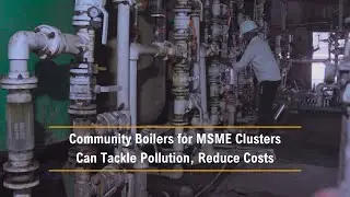 Community Boilers for MSME Clusters Can Tackle Pollution, Reduce Costs