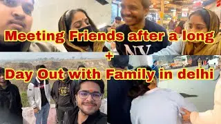 Meeting Friends after a long + Family Day Out in Delhi | Full Masti, Food & Fun Vlog 😍 | Delhi Vibes