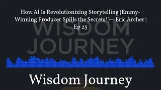 How AI Is Revolutionizing Storytelling (Emmy-Winning Producer Spills the Secrets!)&mdash;Eric Archer |...