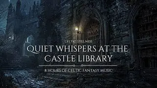 Celtic Fantasy Music for Deep Relaxation and Sleep | Quiet Whispers at the Castle Library