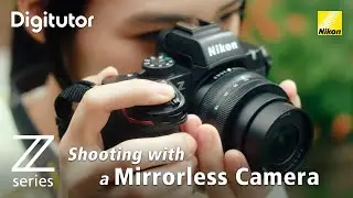 Shooting with a Mirrorless Camera: First Steps, Basic Photography | Nikon Digitutor