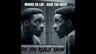 DO YOU REALLY KNOW MOOKIE DA LOC ASUN THA GREAT