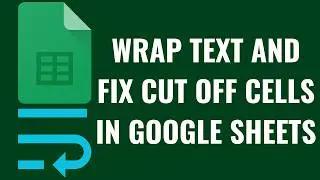 How to Wrap Text and Fix Cut Off Cells in Google Sheets
