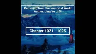 | Returning from the Immortal World | By Jing Ye Ji Si | Chapter 1021 - 1025 | #audiobook @SCAB01