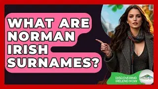 What Are Norman Irish Surnames? - Discovering Ireland Now