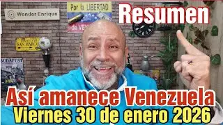 Resumen de Noticias en Venezuela (viernes 30 de enero 2026) 