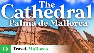 Palma de Mallorca Cathedral | Mallorca Travel Guide