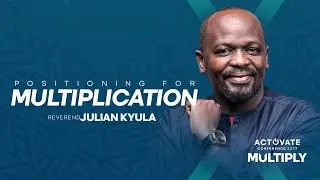 Positioning For Multiplication | Reverend Julian Kyula