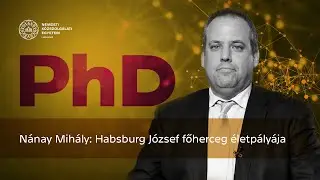 PhD &ndash; N&aacute;nay Mih&aacute;ly: Habsburg J&oacute;zsef főherceg &eacute;letp&aacute;ly&aacute;ja