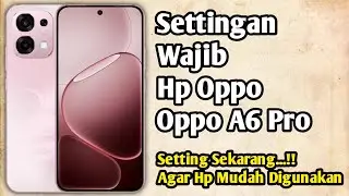 Settingan Wajib Hp Oppo A6 Pro Baru