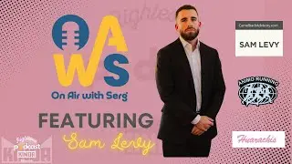On Air with Serg - Life of an Entrepreneur  - Featuring Sam Levy