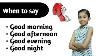 When to say Good morning, Good afternoon, Good evening and Good night | Greetings in hindi & english