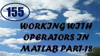 CME | Lecture-155 | Working with Operators in MATLAB Part-18