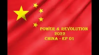 Power & Revolution 2022: China - Ep 01