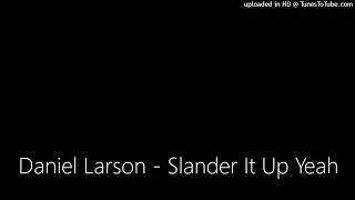 Daniel Larson - Slander It Up Yeah