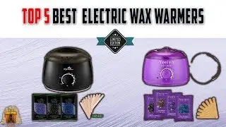Top 5  Best Electric Wax Warmers Review - On The Market Right Now In 2023