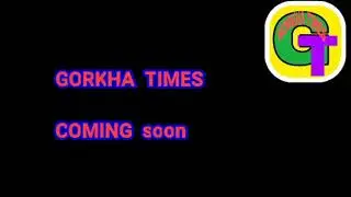 Gorkha Times Coming soon news Channel