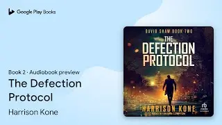 The Defection Protocol Book 2 by Harrison Kone &middot; Audiobook preview