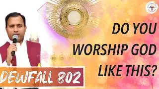 Dewfall 802 - Do you worship God like this?