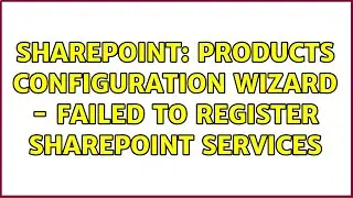 Sharepoint: Products Configuration Wizard - Failed to register SharePoint Services (3 Solutions!!)
