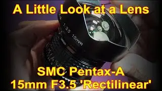 A Little Look at a Lens -  The SMC Pentax-A 15mm F3.5 'Rectilinear'