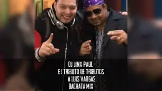 DJ Jinx Paul - El Tributo De Tributos A Luis Vargas Bachata Mix